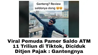 Viral Pemuda Pamer Saldo ATM 11 Triliun di Tiktok,Diciduk Ditjen Pajak : Gantengnya