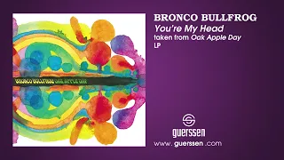 BRONCO BULLFROG - "You're My Head" taken from "Oak Apple Day" LP (Guerssen Records)