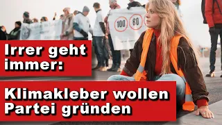 Irrer geht immer: Klimakleber wollen Partei gründen (Kurze Wortmeldung)