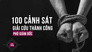 Trăm cảnh sát bao vây, giải cứu 1 Phó Giám đốc bị đối tượng bắt cóc đòi 10 tỉ tiền chuộc | VTC Now