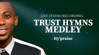 Ity'praise - Trust Hymns Medley Live