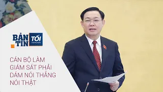 Bản tin tối 4/11/2021: Cán bộ làm giám sát phải dám nói thẳng nói thật | VTC Now