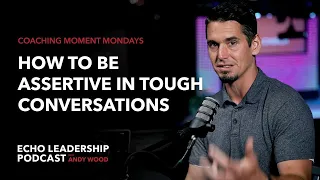 How to Be Assertive in Tough Conversations | Coaching Moment Mondays