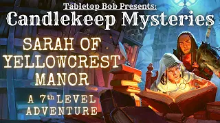 Candlekeep Mysteries | Sarah of Yellowcrest Manor (Live Play)