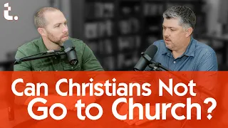 Can Christians Not Go to Church? | Theocast Clips