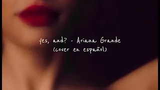 yes, and? (cover en español) - ariana grande