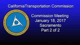 California Transportation Commission Meeting  1/18/17 Part 2 of 2