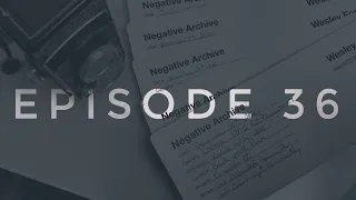 Episode 36 “ARCHIVING YOUR NEGATIVES ON THE CHEAP”