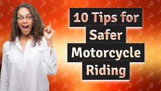 How Can I Become a Safer Motorcycle Rider? 10 Essential Tips for Beginners