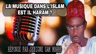 SERIGNE SAM MBAYE : LA MUSIQUE DANS L'ISLAM EST IL HARAM ?