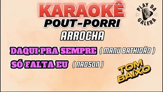 POUT-PORR - Daqui pra Sempre ( tom baixo ) , Só Falta eu / KARAOKÊ - Arrocha