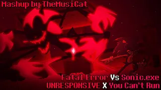 You Can't Run x UNRESPONSIVE / Fatal Error Vs Sonic.exe [FNF Mashup]