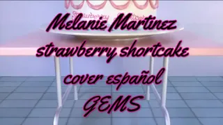 Melanie Martinez - Strawberry Shortcake cover español GEMS