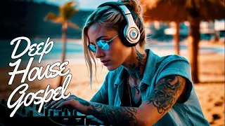 BEST DEEP HOUSE GOSPEL - EDM GOSPEL - HOUSE GOSPEL