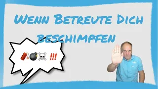 Wenn Betreute Dich beschimpfen. Manchmal Alltag für Berufsbetreuer