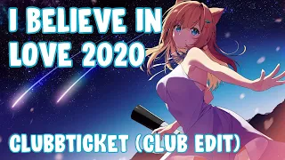 Nightcore - I Believe In Love 2020 (Clubbticket - Club Edit) (Lyrics)