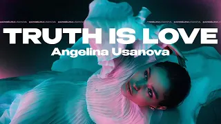 TRUTH IS LOVE | ANGELINA USANOVA