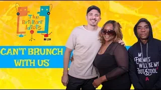 BRILLIANT IDIOTS: YOU CAN'T BRUNCH WITH US (Feat. Cadillac Kim) (FULL EPISODE)