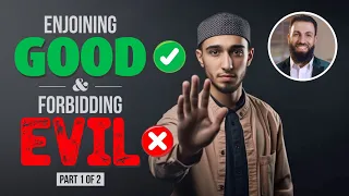 Enjoining Good & Forbidding Evil - Part 1 of 2