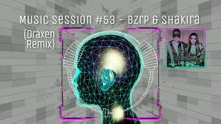 Shakira & BZRP   Music Sessions #53 (Draxen Remix)