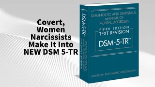 Covert, Women Narcissists Make It Into NEW DSM 5-TR