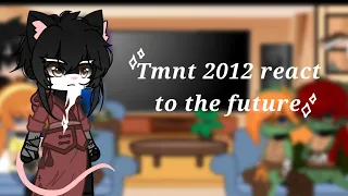 Tmnt 2012 react to the future // 6/8