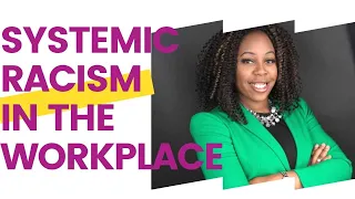 SYSTEMIC RACISM IN THE WORKPLACE