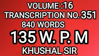 SHORTHAND DICTATION | 135 WPM| #351 |  VOLUME 16 | KHUSHAL SIR | KAILASH CHANDRA