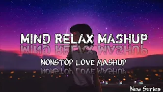 MIND RELAX MASHUP// NONSTOP LOVE MASHUP SONG// 2024// New Series