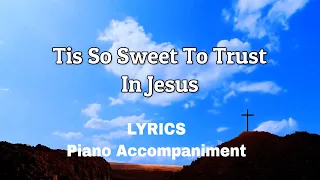 Tis So Sweet To Trust in Jesus | Piano | Lyrics | Accompaniment | Hymns | Hymnals |