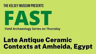 FAST Lecture: Late Antique Ceramic Contexts at Amheida, Egypt