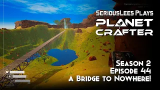 Planet Crafter | Early Access | Season 2 | Episode 44 | A Bridge to Nowhere!