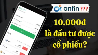 Anfin là gì? App đầu tư cổ phiếu từ 10.000đ có uy tín không? Review Anfin