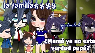 👨‍👩‍👧La Familia ####👨‍👩‍👦‍👦 + 😢💔Mamá ya no esta verdad Papá?💔😥//gachaclub ✨