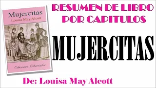 MUJERCITAS, Por Louisa May Alcott. Resumen Por Capitulos