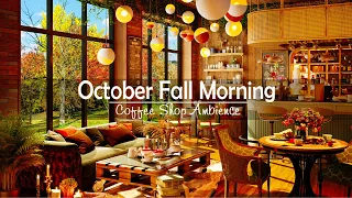 October Fall Morning & Relaxing Sweet Piano Jazz Music in Coffee Shop Ambience for Work,Study,Focus