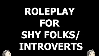 Roleplay for shy people/introverts