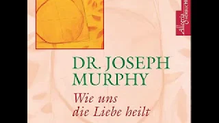 Wie uns die Liebe heilt Joseph Murphy