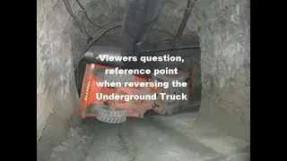 Viewers question, reference point when reversing the underground truck