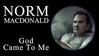 Norm Macdonald - God Came  To Me