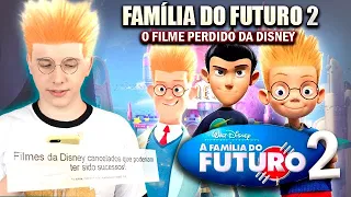 FAMÍLIA DO FUTURO 2  - O Filme PERDIDO da Disney: COMO SERIA?