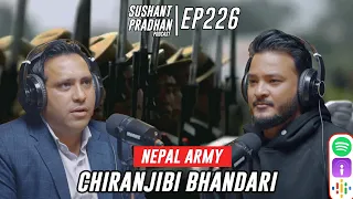 Episode 226: Chiranjibi Bhandari | Nepal Army, Conflict, Foreign Relations | Sushant Pradhan
