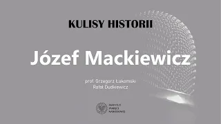JÓZEF MACKIEWICZ – cykl Kulisy historii odc. 76