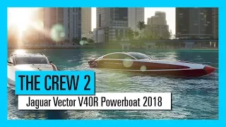 THE CREW 2 : Jaguar Vector V40R Powerboat 2018 - Motorsports Vehicle Serie |Trailer | Ubisoft