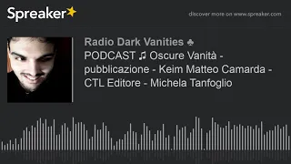 PODCAST ♫ Oscure Vanità - pubblicazione - Keim Matteo Camarda - CTL Editore - Michela Tanfoglio (mad