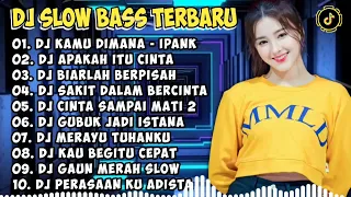 DJ SLOW BASS TERBARU 2024 | DJ VIRAL TIKTOK FULL BASS 🎵 DJ KAMU DIMANA - IPANK🎵 FULL ALBUM