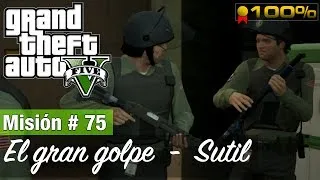 Grand Theft Auto 5: Misión #75 - El gran golpe / Sutil (Medalla de Oro / 100%)