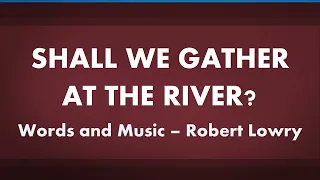 Shall We Gather at the River - acapella hymn with lyrics