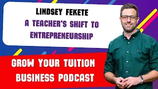 The Road Less Travelled: A Teacher’s Shift to Entrepreneurship with Lindsey Fekete