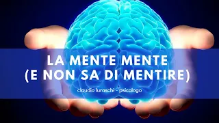 LA MENTE MENTE (E NON SA DI MENTIRE)    Claudio Luraschi psicologo